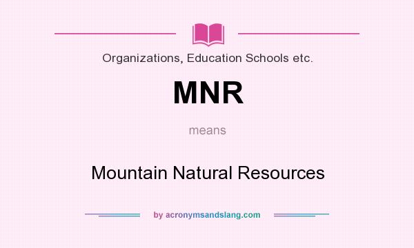 What does MNR mean? It stands for Mountain Natural Resources
