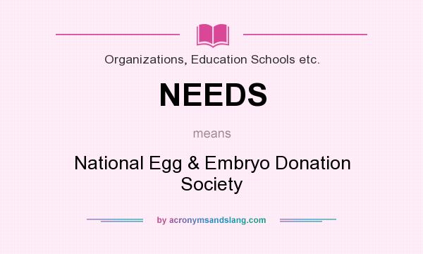 What does NEEDS mean? It stands for National Egg & Embryo Donation Society