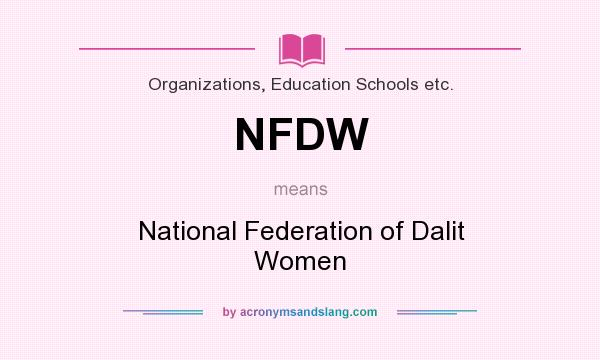 What does NFDW mean? It stands for National Federation of Dalit Women