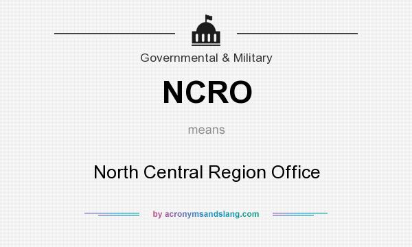 What does NCRO mean? It stands for North Central Region Office
