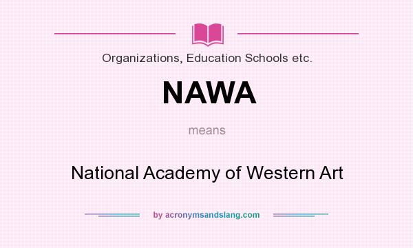 What does NAWA mean? It stands for National Academy of Western Art