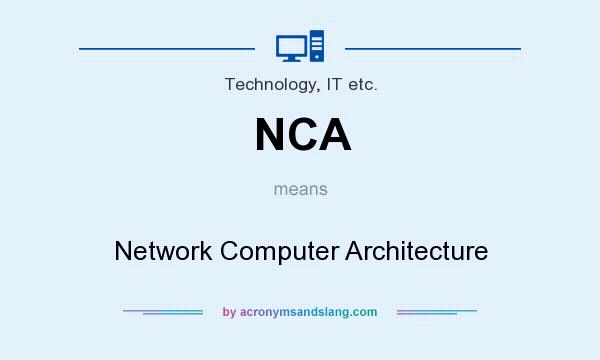 What does NCA mean? It stands for Network Computer Architecture