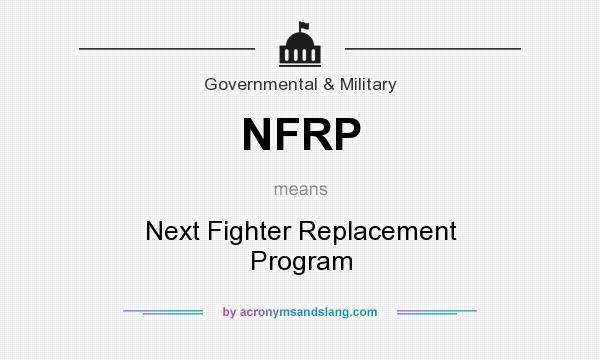 What does NFRP mean? It stands for Next Fighter Replacement Program