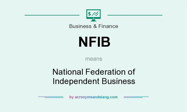 What does NFIB mean? It stands for National Federation of Independent Business