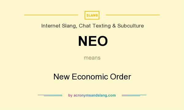 What does NEO mean? It stands for New Economic Order