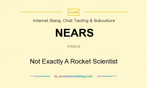 What does NEARS mean? It stands for Not Exactly A Rocket Scientist