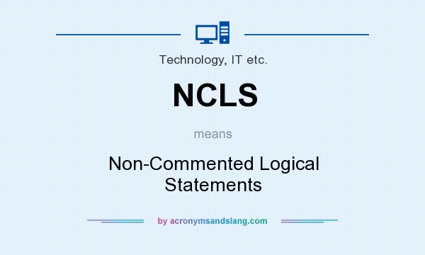 What does NCLS mean? It stands for Non-Commented Logical Statements