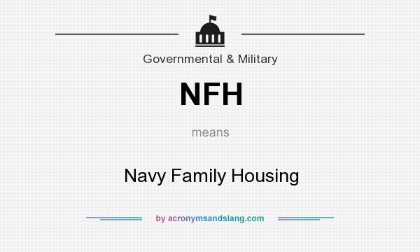 What does NFH mean? It stands for Navy Family Housing