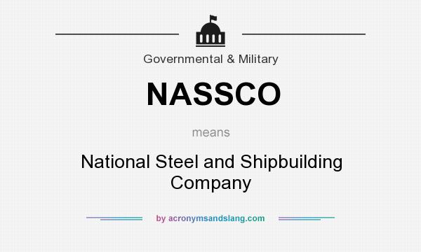 What does NASSCO mean? It stands for National Steel and Shipbuilding Company