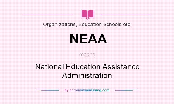 What does NEAA mean? It stands for National Education Assistance Administration