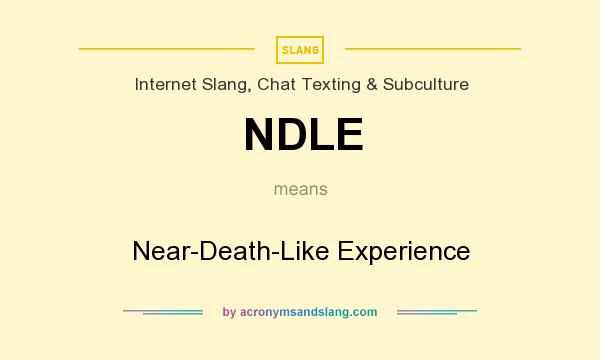 What does NDLE mean? It stands for Near-Death-Like Experience