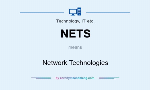 What does NETS mean? It stands for Network Technologies