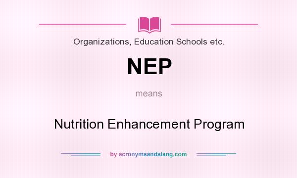 What does NEP mean? It stands for Nutrition Enhancement Program