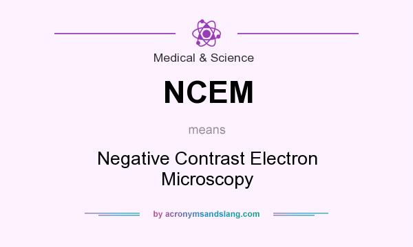 What does NCEM mean? It stands for Negative Contrast Electron Microscopy