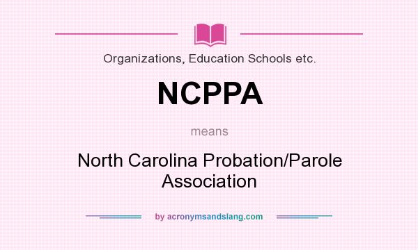 What does NCPPA mean? It stands for North Carolina Probation/Parole Association