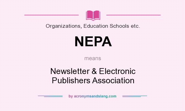 What does NEPA mean? It stands for Newsletter & Electronic Publishers Association