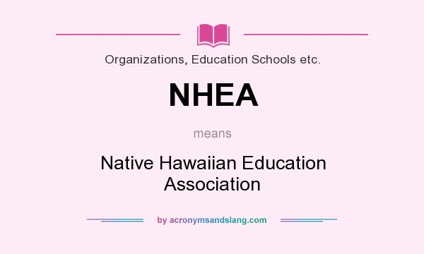 What does NHEA mean? It stands for Native Hawaiian Education Association
