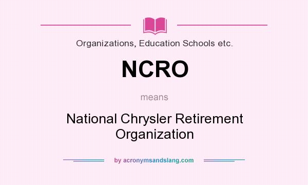What does NCRO mean? It stands for National Chrysler Retirement Organization