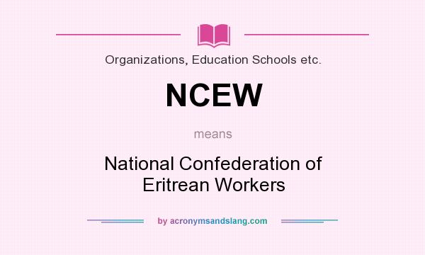 What does NCEW mean? It stands for National Confederation of Eritrean Workers