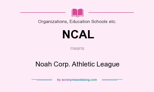 What does NCAL mean? It stands for Noah Corp. Athletic League