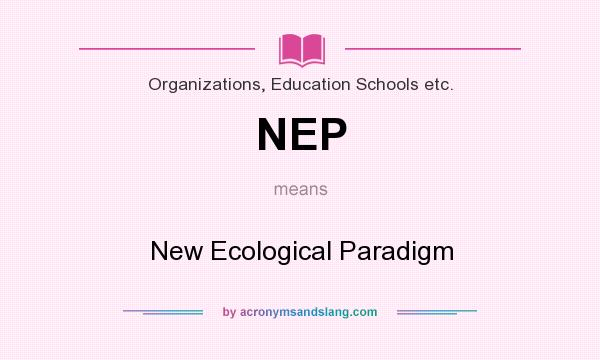 What does NEP mean? It stands for New Ecological Paradigm