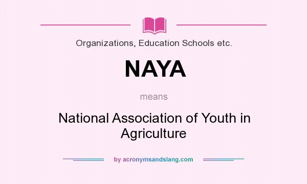 What does NAYA mean? It stands for National Association of Youth in Agriculture