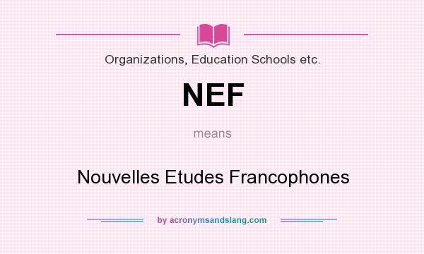 What does NEF mean? It stands for Nouvelles Etudes Francophones