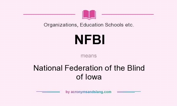 What does NFBI mean? It stands for National Federation of the Blind of Iowa