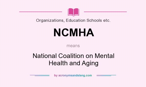What does NCMHA mean? It stands for National Coalition on Mental Health and Aging
