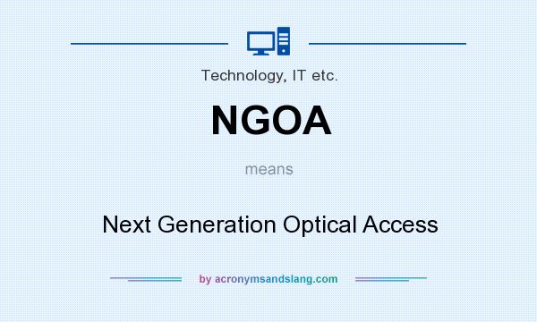 What does NGOA mean? It stands for Next Generation Optical Access