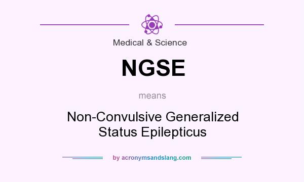 What does NGSE mean? It stands for Non-Convulsive Generalized Status Epilepticus