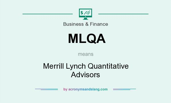 What does MLQA mean? It stands for Merrill Lynch Quantitative Advisors