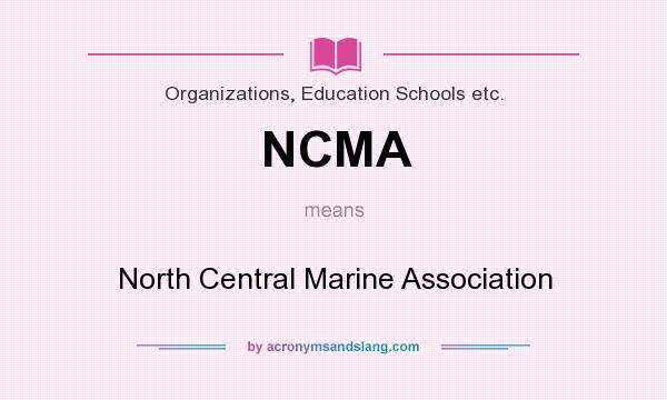 What does NCMA mean? It stands for North Central Marine Association