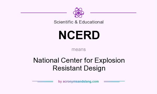 What does NCERD mean? It stands for National Center for Explosion Resistant Design