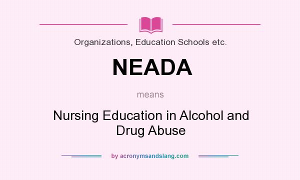 What does NEADA mean? It stands for Nursing Education in Alcohol and Drug Abuse