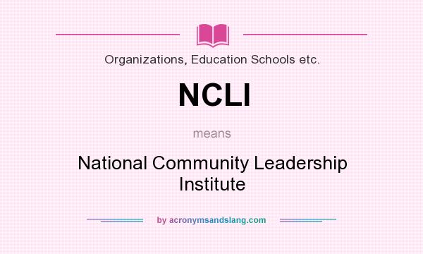 What does NCLI mean? It stands for National Community Leadership Institute