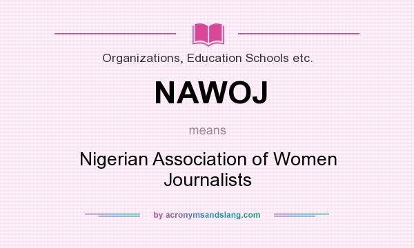 What does NAWOJ mean? It stands for Nigerian Association of Women Journalists