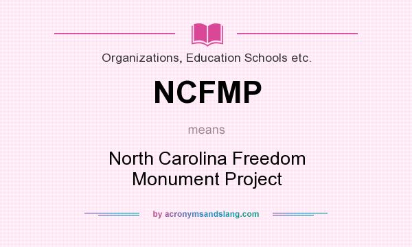 What does NCFMP mean? It stands for North Carolina Freedom Monument Project