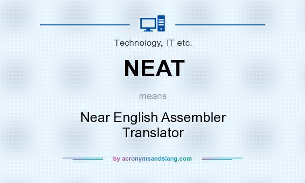 What does NEAT mean? It stands for Near English Assembler Translator