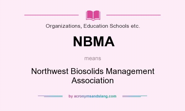 What does NBMA mean? It stands for Northwest Biosolids Management Association