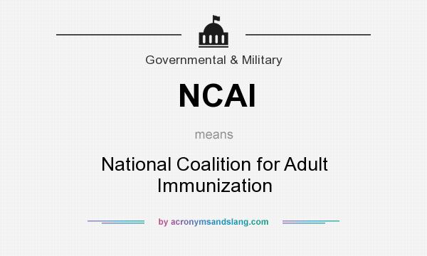 What does NCAI mean? It stands for National Coalition for Adult Immunization