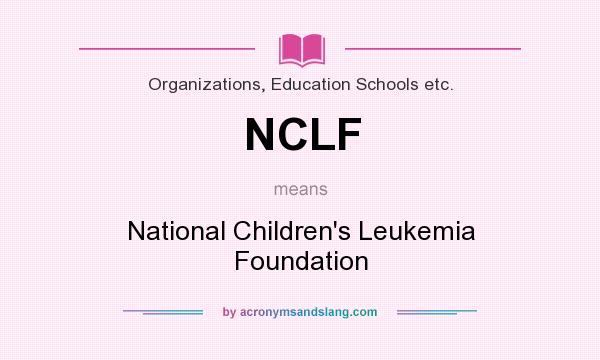 What does NCLF mean? It stands for National Children`s Leukemia Foundation