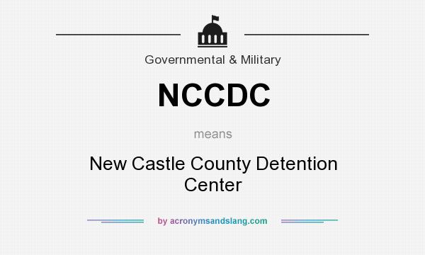 What does NCCDC mean? It stands for New Castle County Detention Center