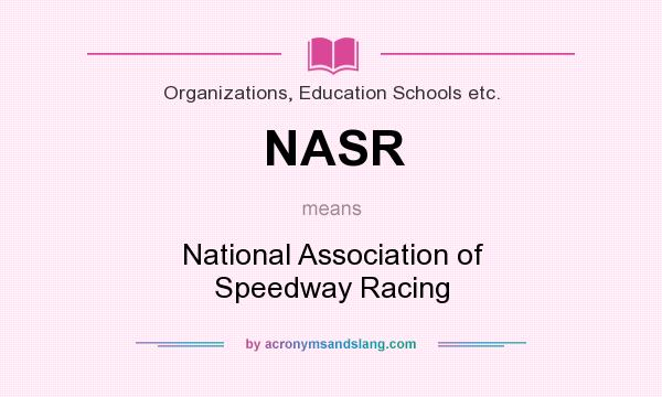 What does NASR mean? It stands for National Association of Speedway Racing