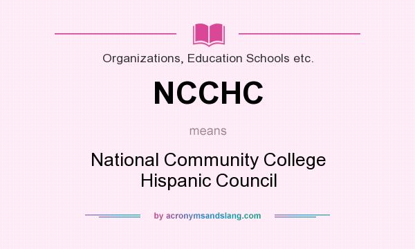 What does NCCHC mean? It stands for National Community College Hispanic Council