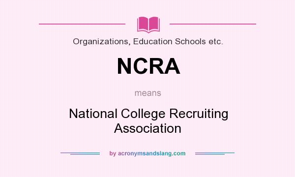 What does NCRA mean? It stands for National College Recruiting Association