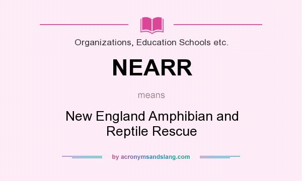 What does NEARR mean? It stands for New England Amphibian and Reptile Rescue
