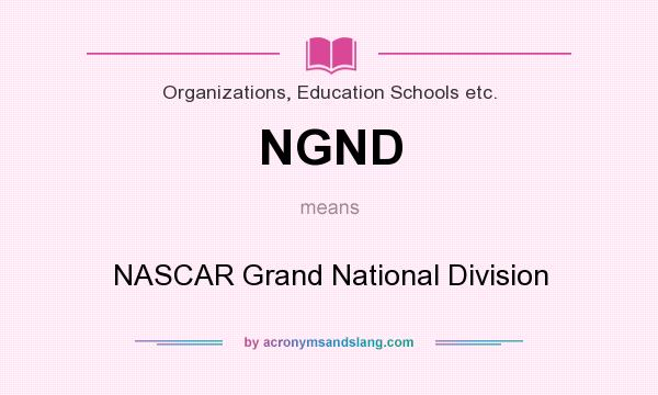What does NGND mean? It stands for NASCAR Grand National Division