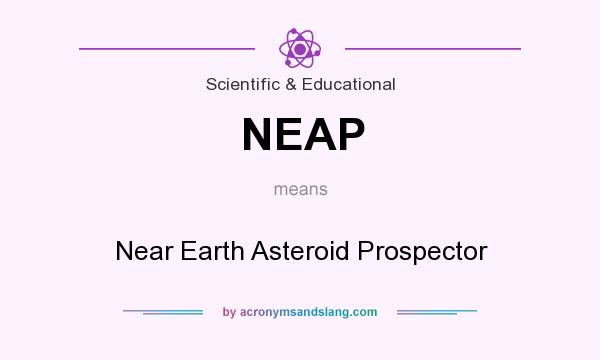 What does NEAP mean? It stands for Near Earth Asteroid Prospector