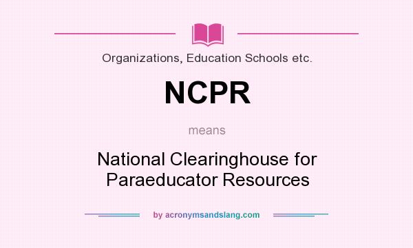 What does NCPR mean? It stands for National Clearinghouse for Paraeducator Resources